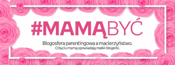 #Mamą być – matki o święcie matki