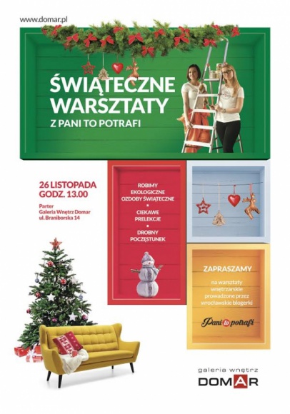 Świąteczne warsztaty z blogerkami Pani to Potrafi. Styl życia, LIFESTYLE - Ozdoby świąteczne z artykułów spożywczych? Pomysły na wigilijne aranżacje stołu? Krótki poradnik: „Jak dotrwać do Świąt i nie zwariować?” To propozycje na warsztaty świąteczne, które odbędą się 26 listopada w Galerii Wnętrz Domar przy ulicy Braniborskiej.