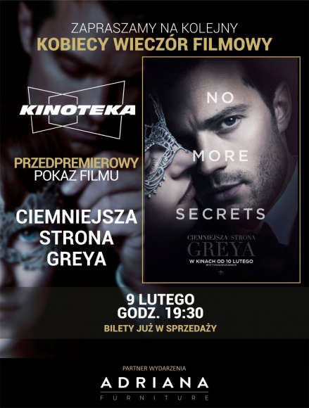 Adriana Furniture Partnerem Kobiecego Wieczoru Filmowego w Kinotece Styl życia, LIFESTYLE - 9 lutego 2017 r. warszawska Kinoteka organizuje kolejny Kobiecy Wieczór Filmowy. Tym razem przedpremierowo będzie można obejrzeć film „Ciemniejsza strona Greya”.