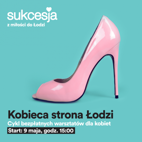 Kobieca strona Łodzi Bezpłatne warsztaty w Sukcesji Styl życia, LIFESTYLE -