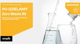 PO – DZIELAMY Zero Waste #6: Woda z kranu czy z plastiku? Spotkanie i warsztaty